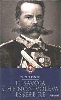Il Savoia che non voleva essere re - Paolo Pinto - copertina