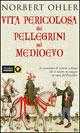 Vita pericolosa dei pellegrini nel Medioevo - Norbert Ohler - copertina