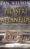 I pilastri di Atlantide. Un grande diluvio distrusse e ricreò la storia