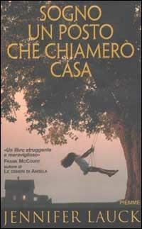 Sogno un posto che chiamerò casa - Jennifer Lauck - copertina