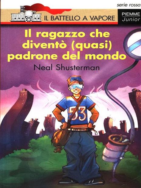 Il ragazzo che diventò (quasi) padrone del mondo - Neal Shusterman - copertina