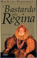 Il bastardo della regina - Robin Maxwell - copertina