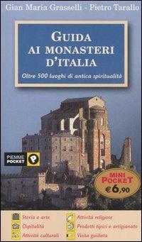 Guida ai monasteri d'Italia. Oltre 500 luoghi di antica spiritualità - Gian Maria Grasselli,Pietro Tarallo - copertina