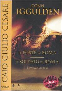 Caio Giulio Cesare: Le porte di Roma-Il soldato di Roma - Conn Iggulden - copertina