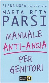 Manuale anti-ansia per genitori - Maria Rita Parsi,Elena Mora - copertina