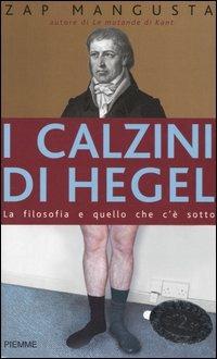 I calzini di Hegel. La filosofia e quello che c'è sotto - Zap Mangusta - copertina