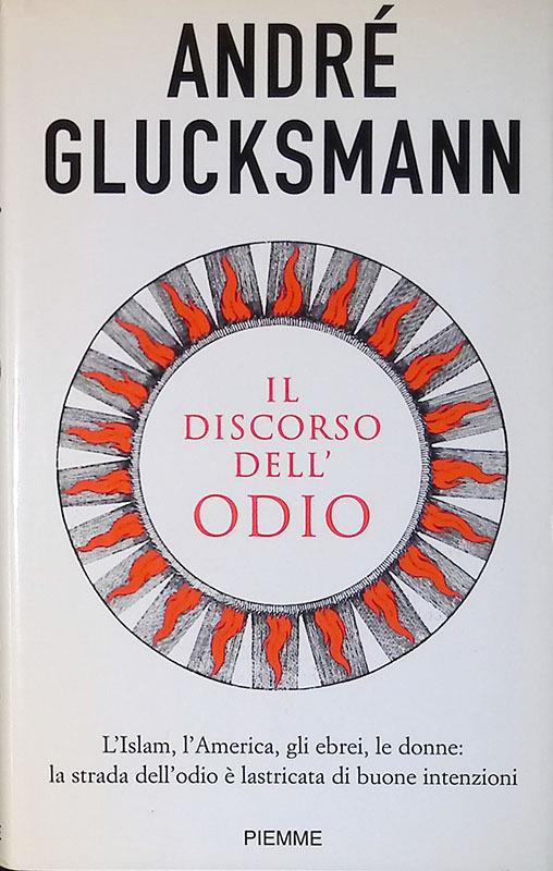 Il discorso dell'odio. L'Islam, l'America, gli ebrei, le donne: la strada dell'odio è lastricata di buone intenzioni