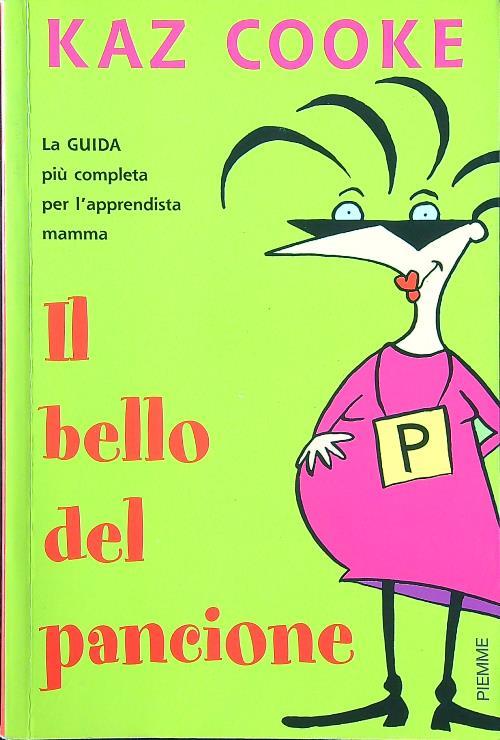 Il bello del pancione. La guida più completa per l'apprendista mamma