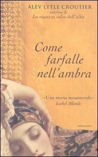 Come farfalle nell'ambra - Alev L. Croutier - copertina