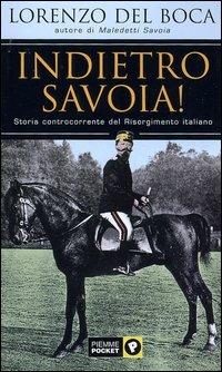 Indietro Savoia! Storia controcorrente del Risorgimento italiano - Lorenzo Del Boca - copertina