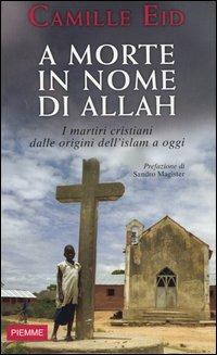 A morte in nome di Allah. I martiri dalle origini dell'Islam a oggi - Camille Eid - copertina