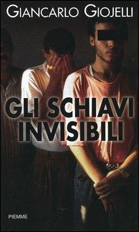 Gli schiavi invisibili - Giancarlo Giojelli - copertina