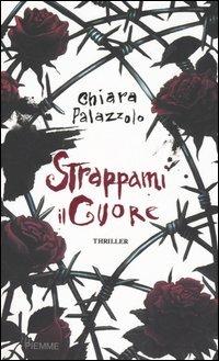 Strappami il cuore - Chiara Palazzolo - copertina