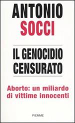 Il genocidio censurato. Aborto: un miliardo di vittime innocenti