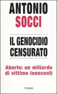 Il genocidio censurato. Aborto: un miliardo di vittime innocenti - Antonio Socci - copertina
