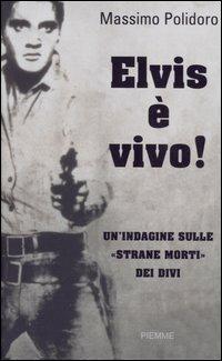 Elvis è vivo! Un'indagine sulle «strane morti» dei divi - Massimo Polidoro - copertina