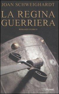 La regina guerriera - Joan Schweighardt - copertina
