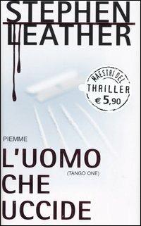 L' uomo che uccide (Tango One) - Stephen Leather - copertina
