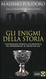 Gli enigmi della storia. Un'indagine storica e scientifica da Stonehenge al Santo Graal