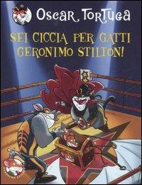 Sei ciccia per gatti Geronimo Stilton! - Oscar Tortuga - copertina