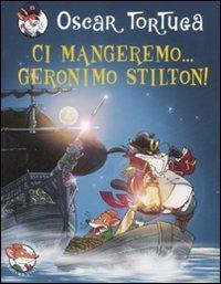 Ci mangeremo... Geronimo Stilton! Ediz. illustrata - Oscar Tortuga - copertina