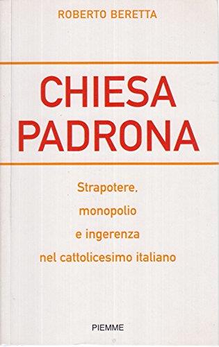 Chiesa padrona. Strapotere, monopolio e ingerenza nel cattolicesimo italiano