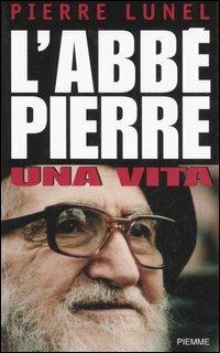 L' Abbé Pierre. Una vita - Pierre Lunel - copertina