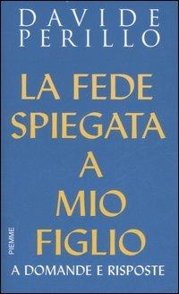 La fede spiegata a mio figlio. A domande e risposte - Davide Perillo - copertina