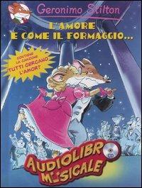L'amore è come il formaggio... Con CD Audio - Geronimo Stilton - copertina