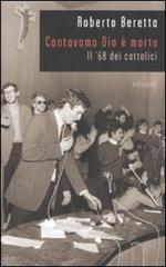 Cantavamo Dio è morto. Il '68 dei cattolici