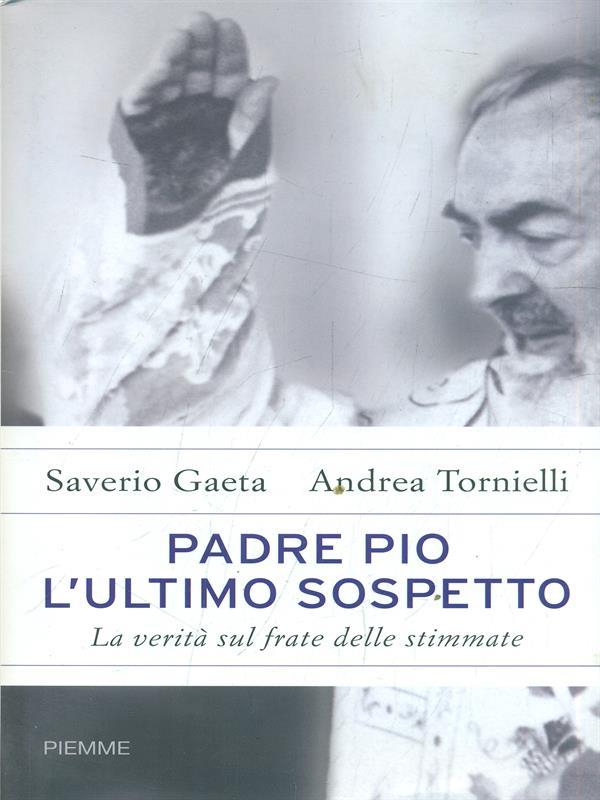 Padre Pio. L'ultimo sospetto. La verità sul frate delle stimmate