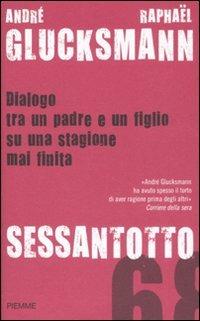 Sessantotto. Dialogo tra un padre e un figlio su una stagione mai finita - André Glucksmann,Raphaël Glucksmann - copertina