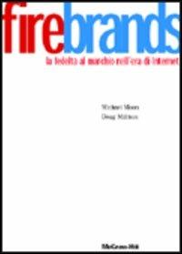 Firebrands. La fedeltà al marchio nell'era di Internet - Michael Moon,Doug Millison - copertina