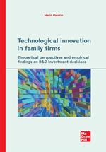 Technological innovation in family firms. Theoretical perspectives and empirical findings on R&D investment decisions