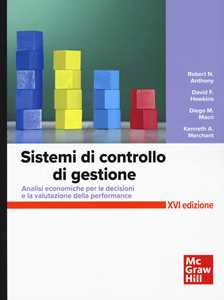 Libro Sistemi di controllo. Analisi economiche per le decisioni aziendali e la valutazione della performance Robert N. Anthony Denis F. Hawkins Diego M. Macrì