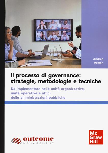 Il processo di governance: strategie, metodologie e tecniche. Da implementare nelle unità organizzative, unità operative e uffici delle amministrazioni pubbliche - Andrea Vettori - copertina