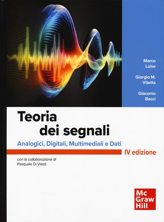 Teoria dei segnali. Analogici, digitali, multimediali e dati - Marco Luise,Giorgio M. Vitetta,Giacomo Bacci - copertina
