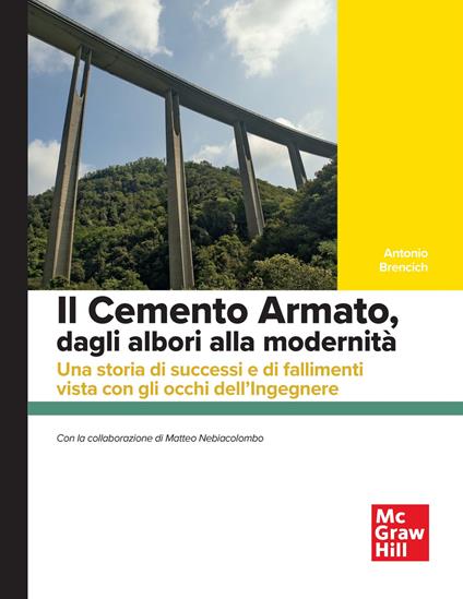 Il cemento armato, dagli albori alla modernità. Una storia di successi e di fallimenti vista con gli occhi dell'ingegnere - Antonio Brencich - copertina