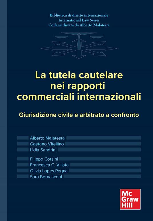 La tutela cautelare nei rapporti commerciali internazionali. Giurisdizione civile e arbitrato a confronto - Alberto Malatesta,Gaetano Vitellino,Lidia Sandrini - copertina