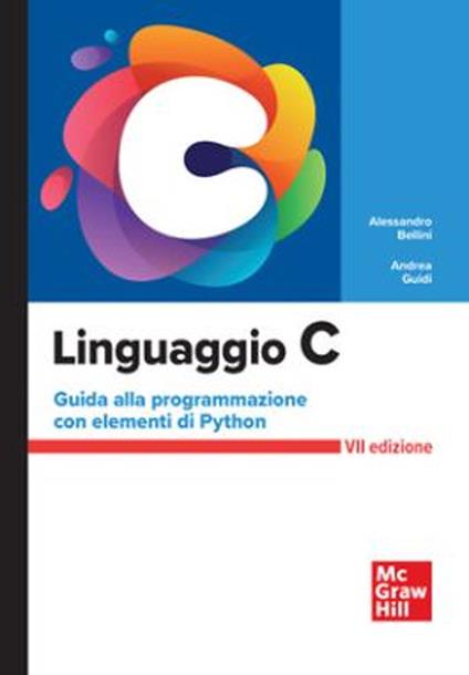 Linguaggio C. Guida alla programmazione con elementi di Python - Alessandro Bellini,Andrea Guidi - copertina