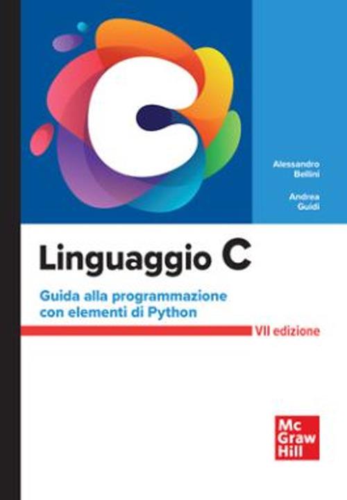 Linguaggio C. Guida alla programmazione con elementi di Python - Alessandro Bellini,Andrea Guidi - copertina
