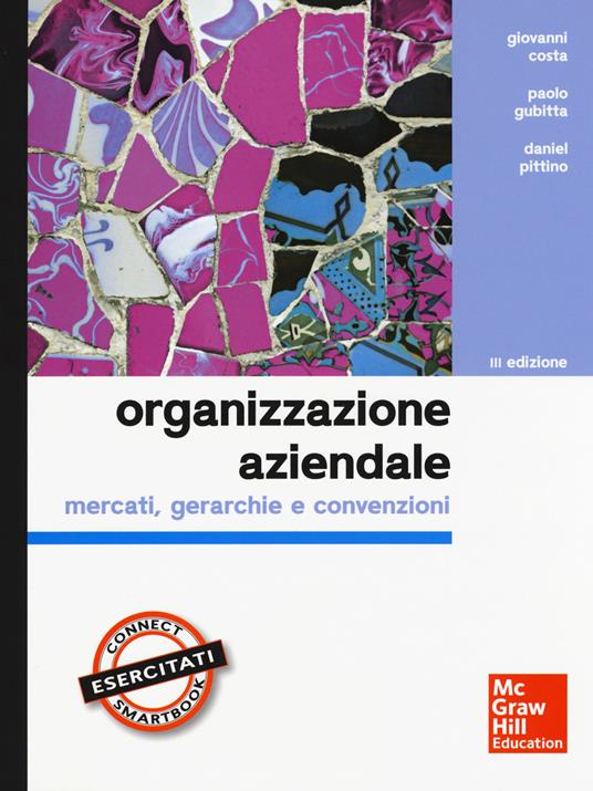 Organizzazione aziendale. Mercati, gerarchie e convenzioni. Con aggiornamento online - Giovanni Costa,Paolo Gubitta,Daniel Pittino - copertina