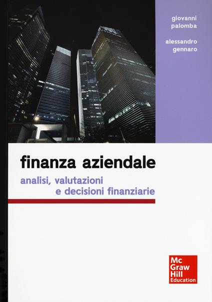 Finanza aziendale. Analisi, valutazioni e decisioni finanziarie - Giovanni Palomba,Alessandro Gennaro - copertina