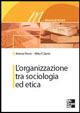 L' organizzazione tra sociologia ed etica - Antonia Peroni,Milko P. Zanini - copertina