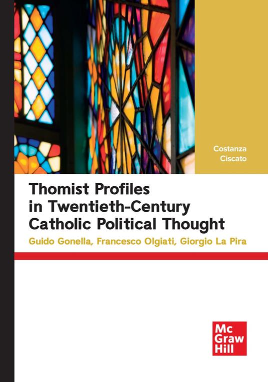 Thomist profiles in twentieth-century catholic political thought. Guido Gonella, Francesco Olgiati, Giorgio La Pira - Costanza Ciscato - copertina