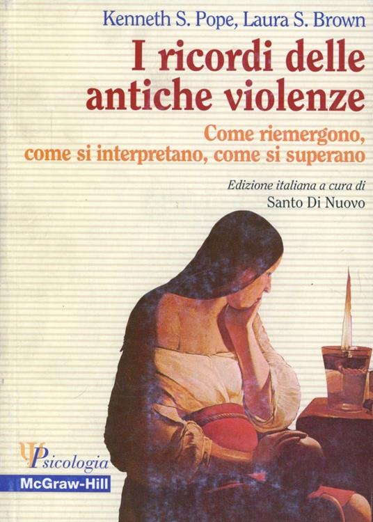 I ricordi delle antiche violenze. Come riemergono, come si interpretano, come si superano - Kenneth S. Pope,Laura S. Brown - copertina