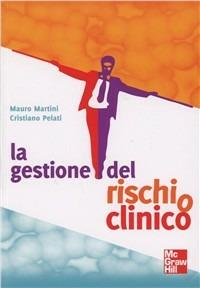 La gestione del rischio clinico - Mauro Martini,Cristiano Pelati - copertina
