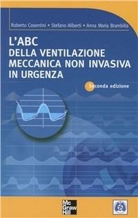 L' ABC della ventilazione meccanica non invasiva in urgenza - Roberto Cosentini,Stefano Aliberti - copertina