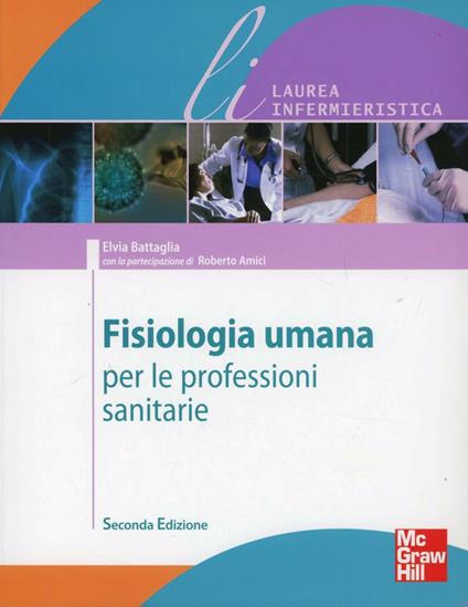 Fisiologia umana per le professioni sanitarie. Ediz. illustrata - Elvia Battaglia,Roberto Amici - copertina