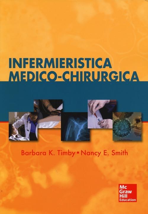 Infermieristica medico-chirurgica - Barbara K. Timby,Nacy E. Smith - copertina